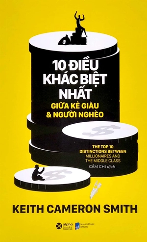 10 điều khác biệt nhất giữa kẻ giàu và người nghèo - the top distinctions between millionaires and the middle class (tái bản 2022)