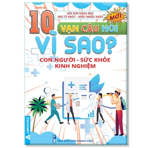 10 vạn câu hỏi vì sao? - con người - sức khỏe - kinh nghiệm