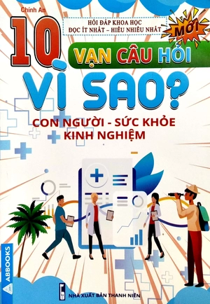 10 vạn câu hỏi vì sao? - con người - sức khỏe - kinh nghiệm