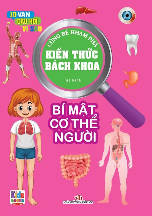 10 vạn câu hỏi vì sao - cùng bé khám phá kiến thức bách khoa - bí mật cơ thể người