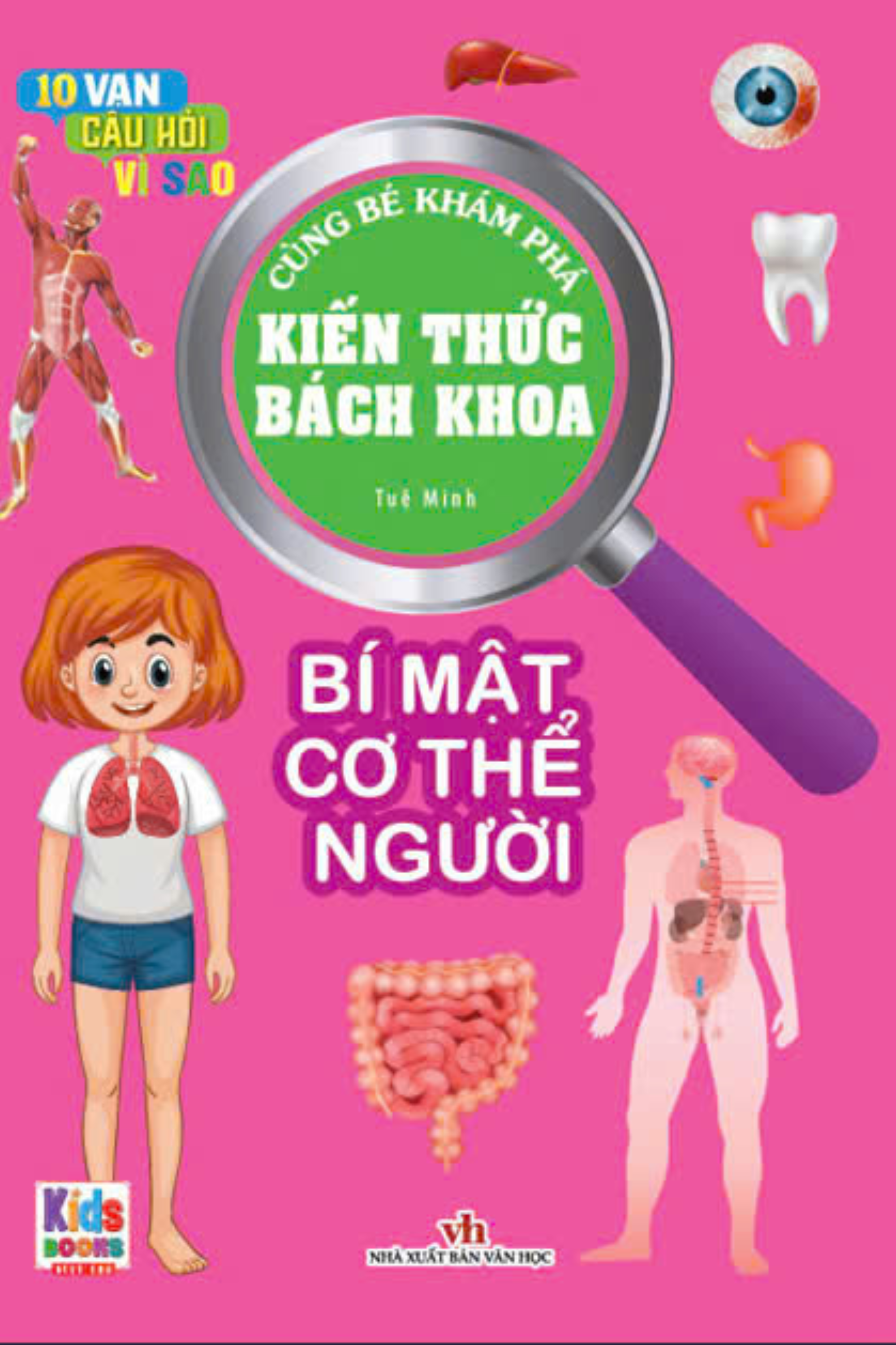 10 vạn câu hỏi vì sao - cùng bé khám phá kiến thức bách khoa - bí mật cơ thể người