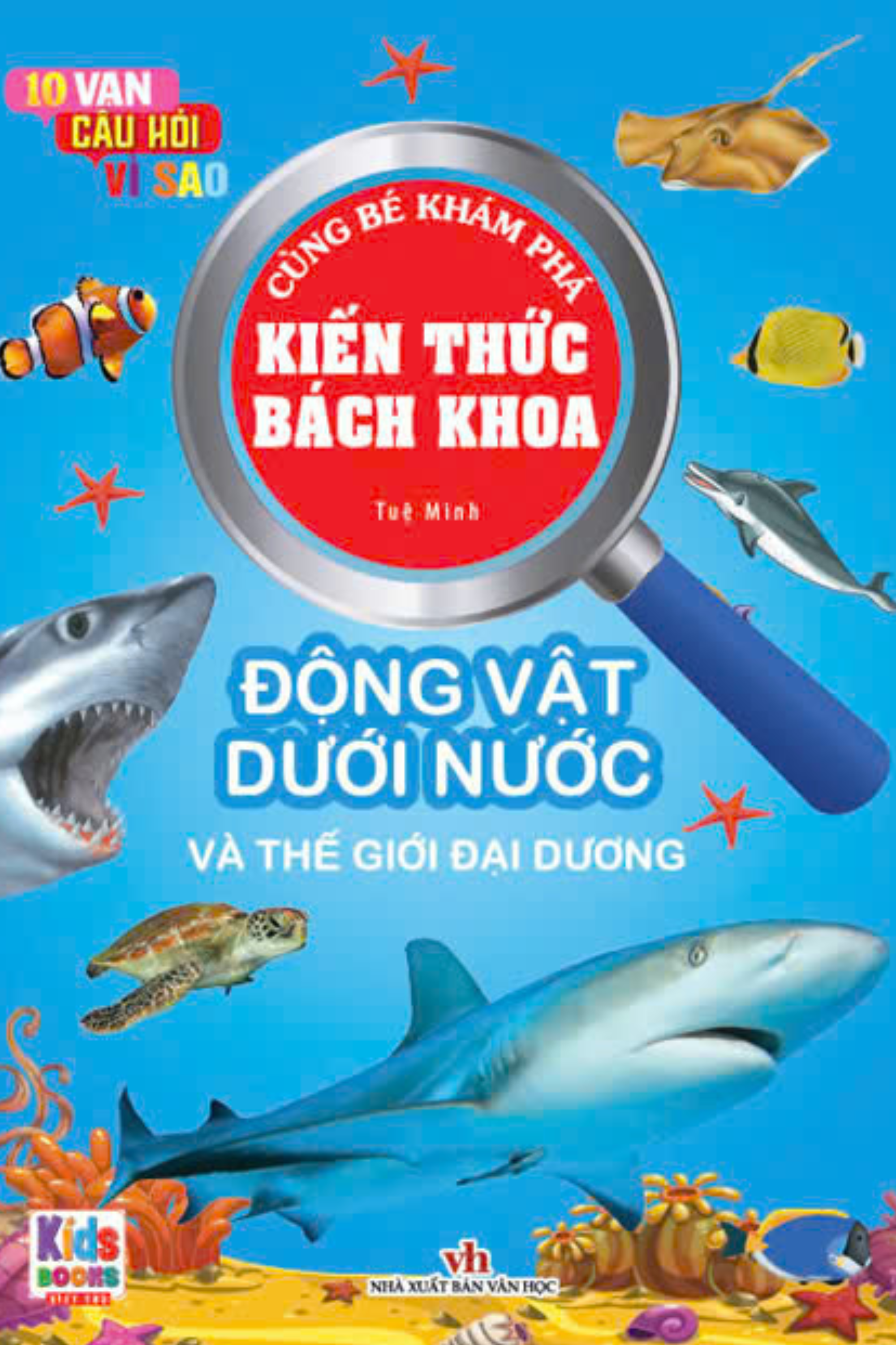 10 vạn câu hỏi vì sao - cùng bé khám phá kiến thức bách khoa - động vật dưới nước và thế giới đại dương