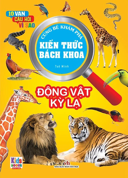 10 vạn câu hỏi vì sao - cùng bé khám phá kiến thức bách khoa - động vật kì lạ