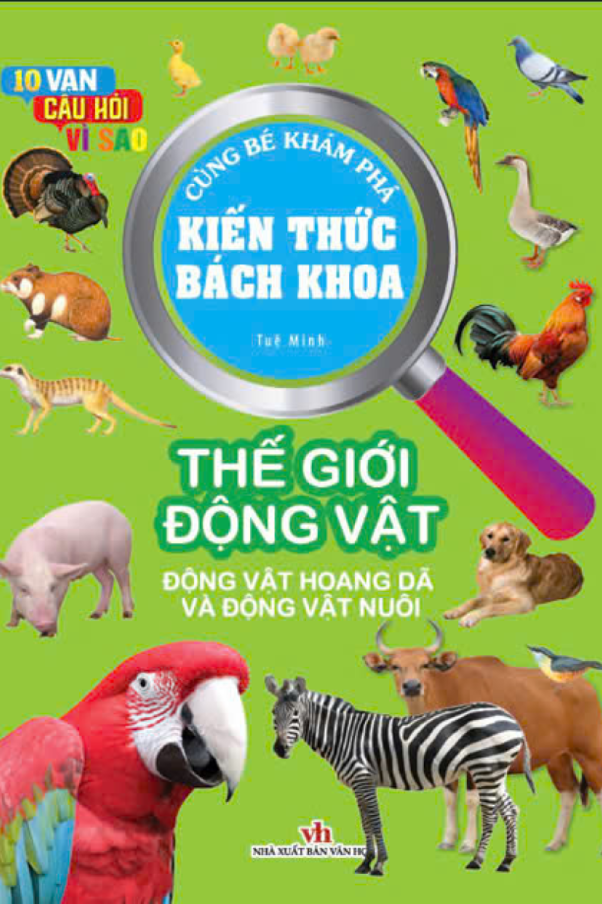 10 vạn câu hỏi vì sao - cùng bé khám phá kiến thức bách khoa - thế giới động vật - động vật hoang dã và động vật nuôi