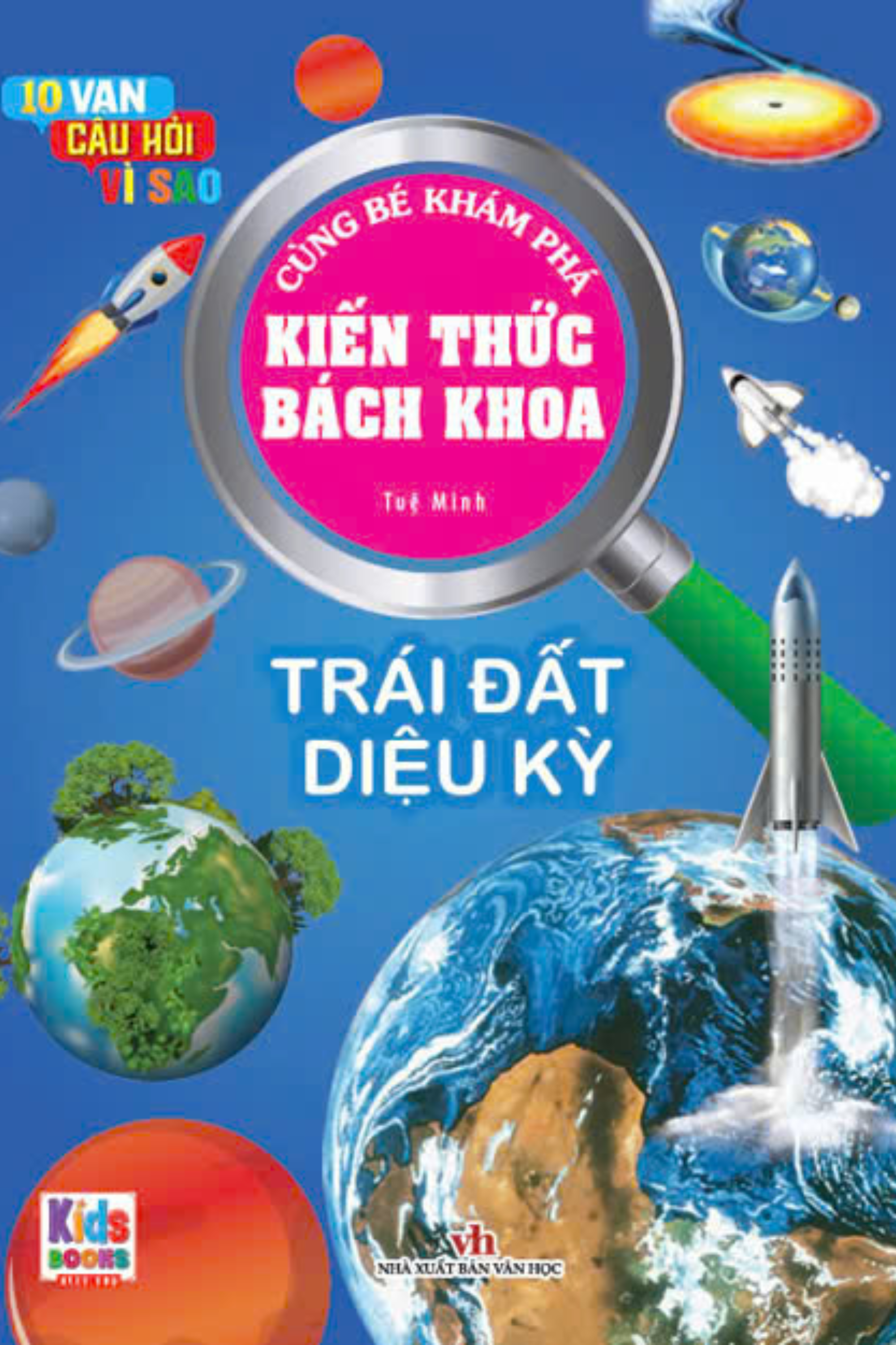 10 vạn câu hỏi vì sao - cùng bé khám phá kiến thức bách khoa - trái đất diệu kì