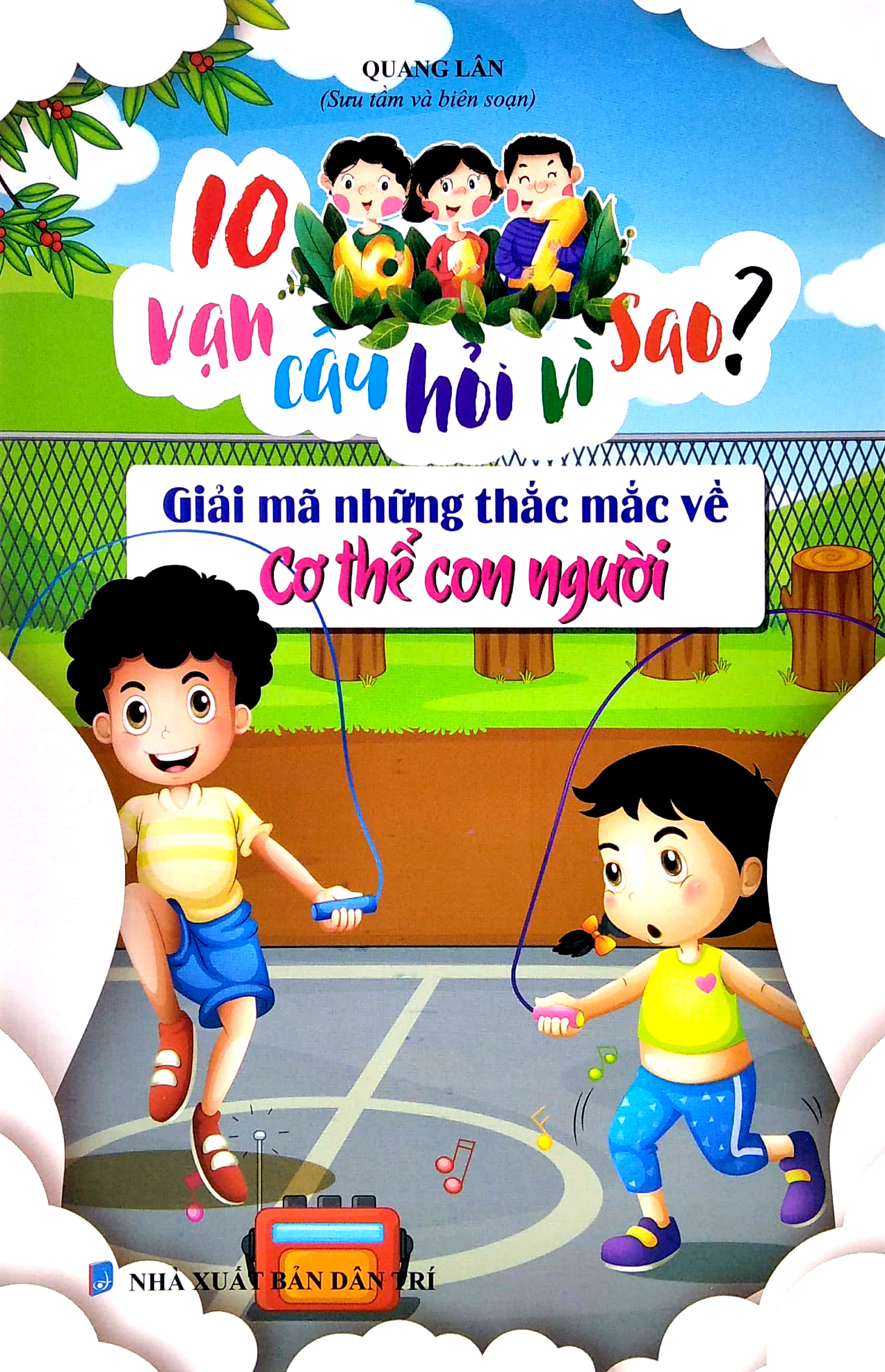 10 vạn câu hỏi vì sao - giải mã những thắc mắc về cơ thể người