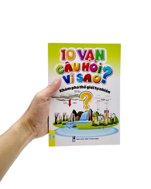 10 vạn câu hỏi vì sao? - khám phá thế giới tự nhiên