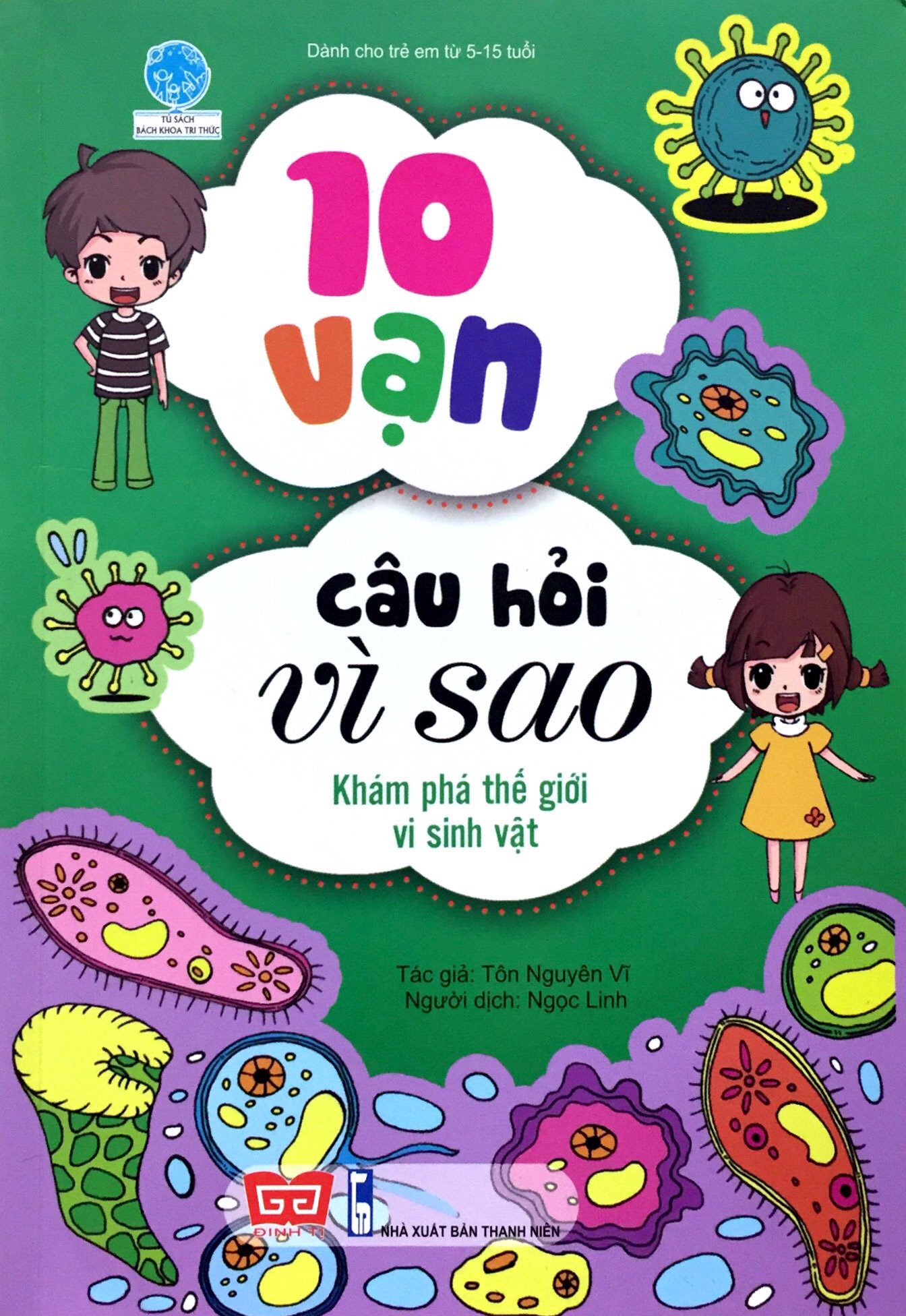 10 vạn câu hỏi vì sao - khám phá thế giới vi sinh vật (tái bản 2018)