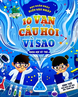 10 vạn câu hỏi vì sao - khoa học kỳ thú
