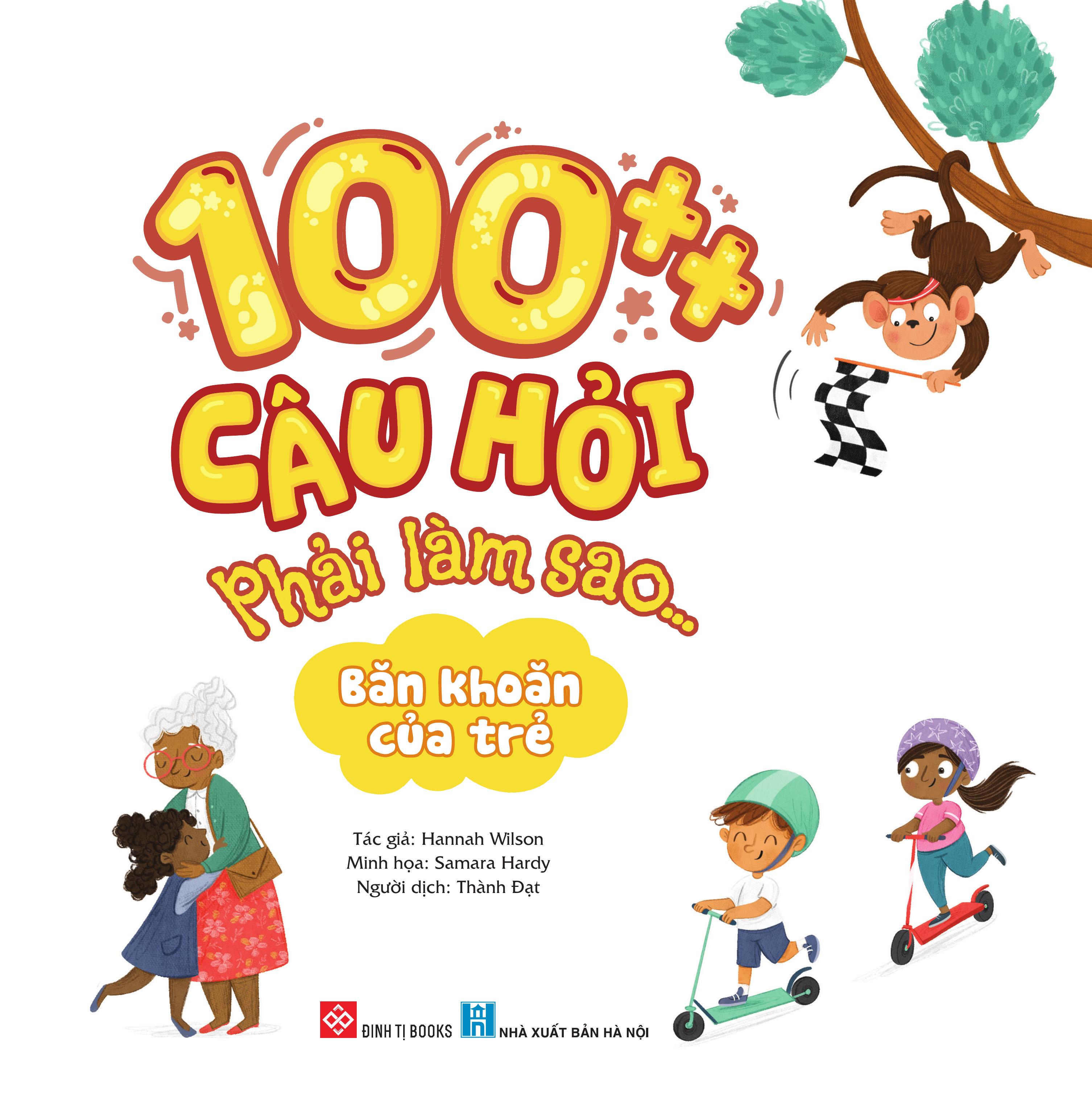 100++ câu hỏi phải làm sao... - băn khoăn của trẻ