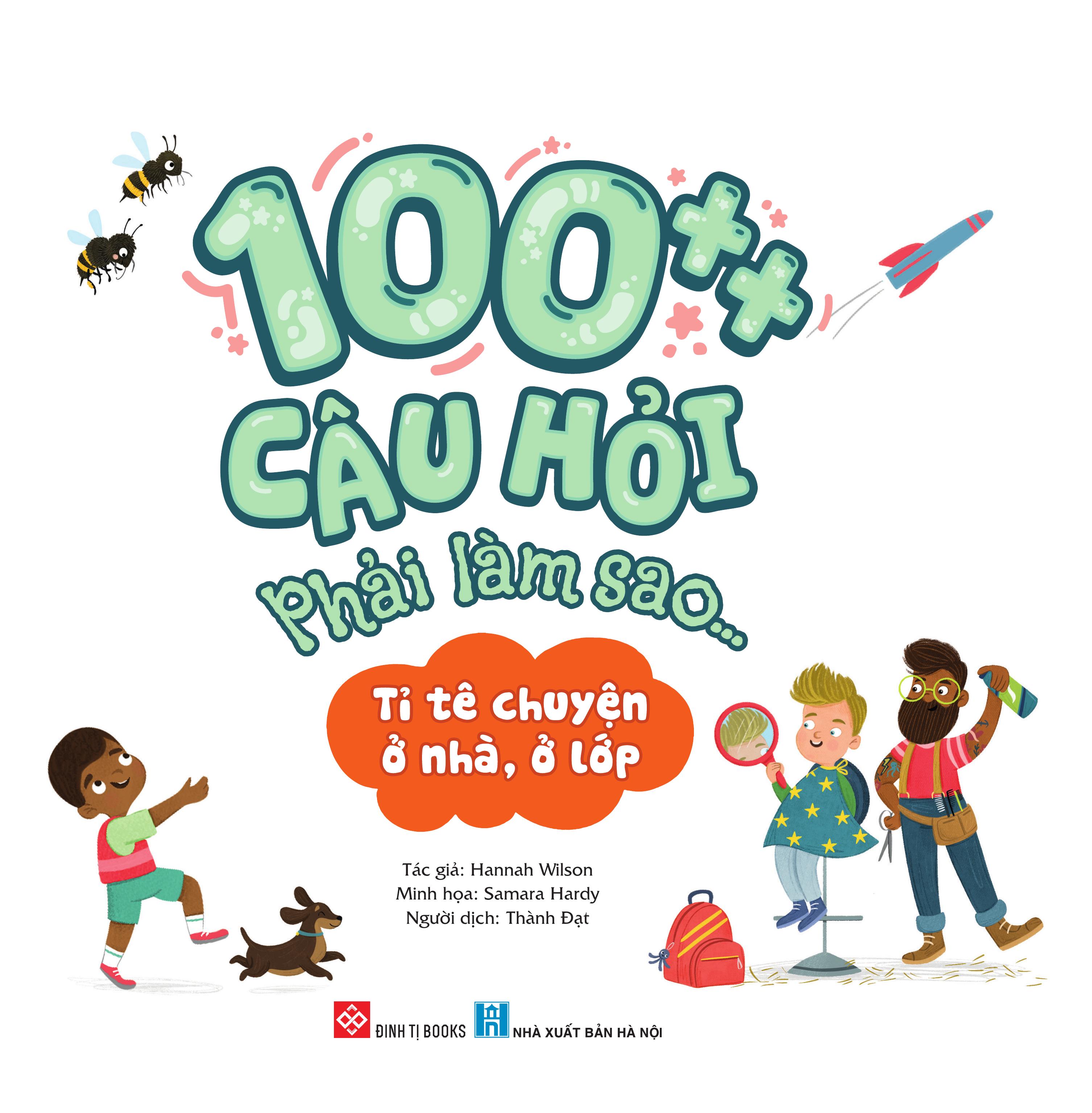 100++ câu hỏi phải làm sao... - tỉ tê chuyện ở nhà, ở lớp