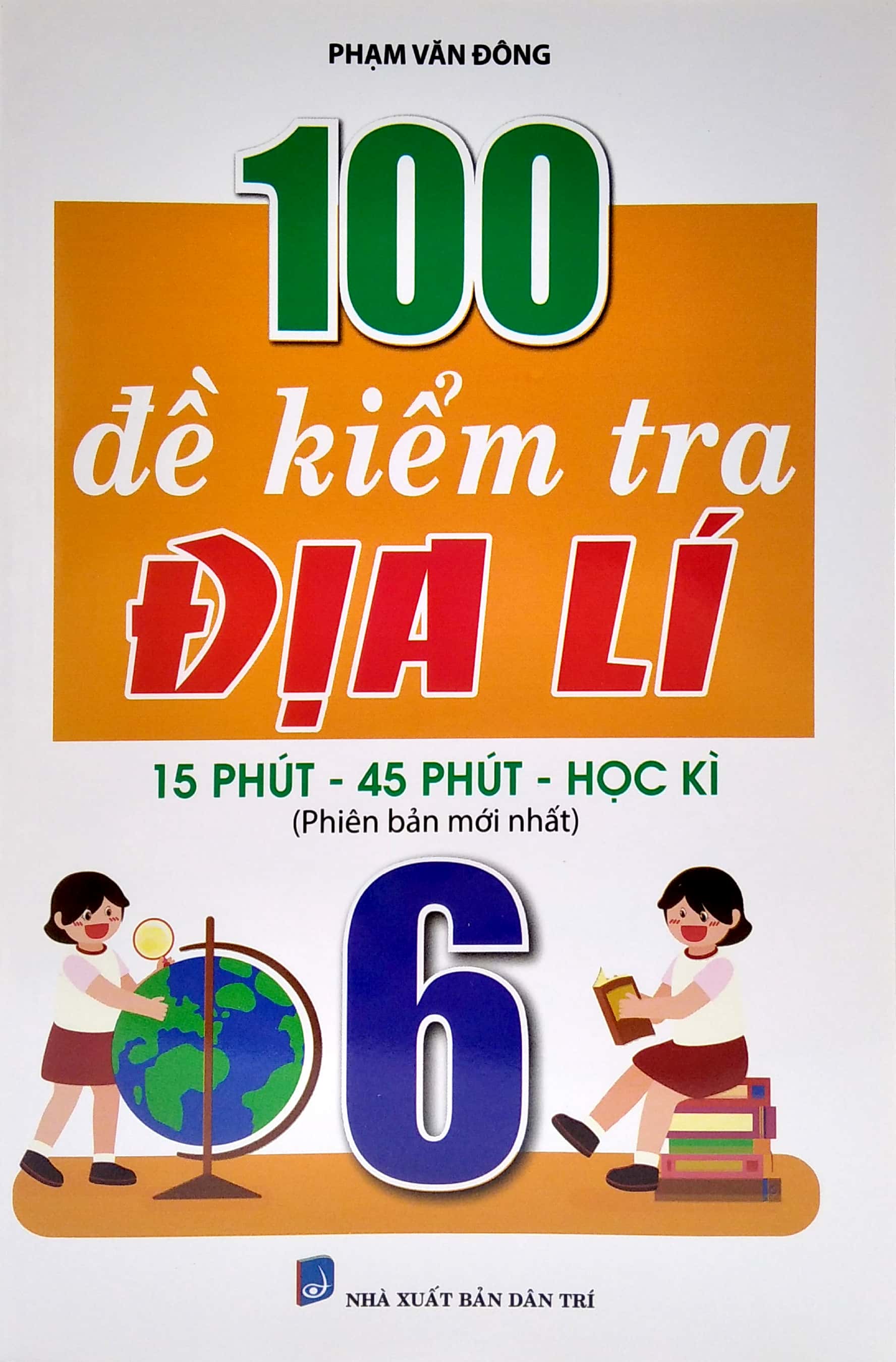 100 đề kiểm tra địa lí 6 (15 phút - 45 phút - học kì)