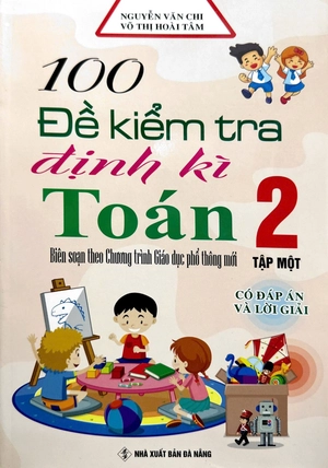 100 đề kiểm tra định kì toán 2 - tập 1 - có đáp án và lời giải (biên soạn theo chương trình giáo dục phổ thông mới)