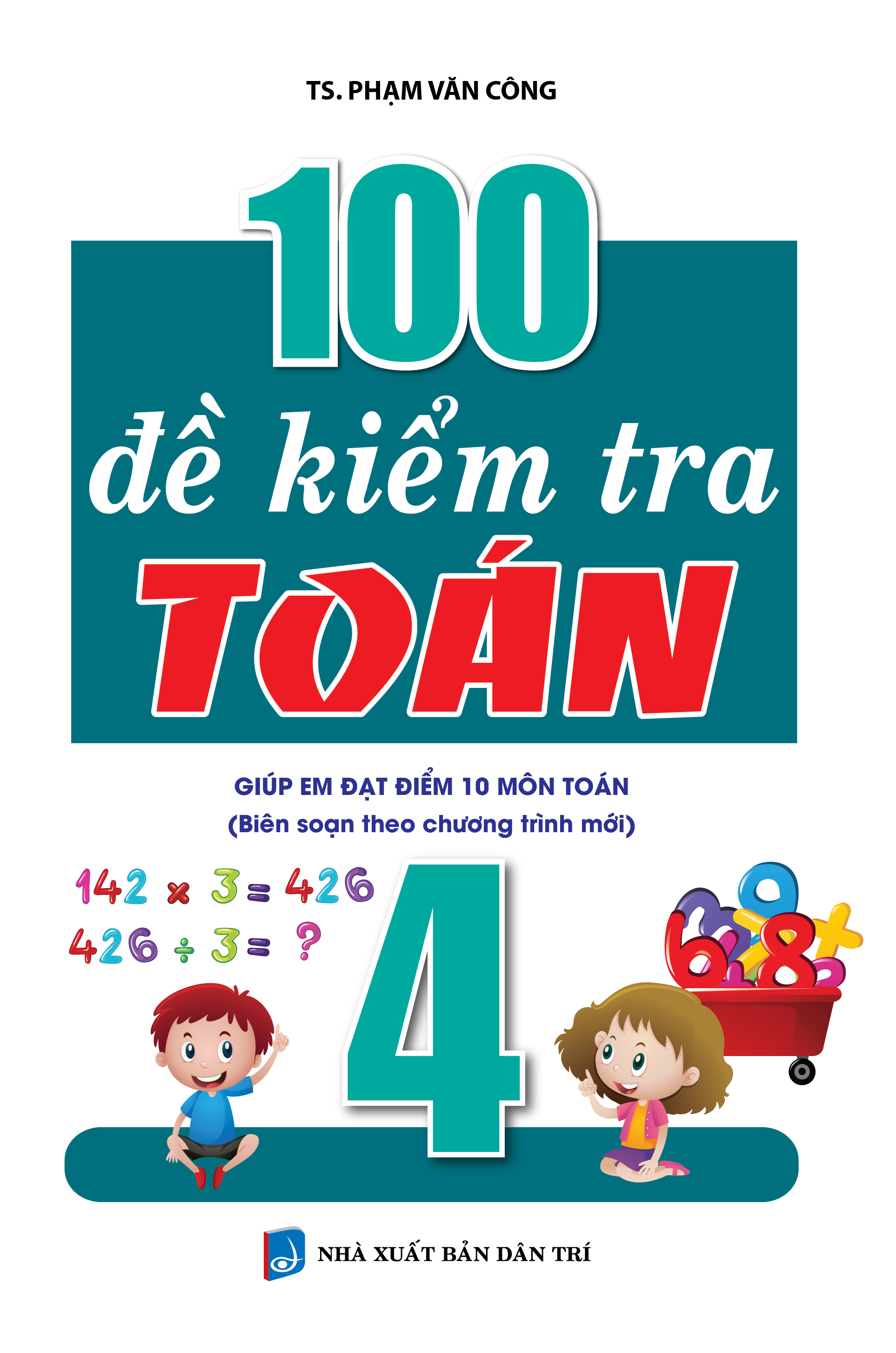 100 đề kiểm tra toán giúp em đạt điểm 10 môn toán 4