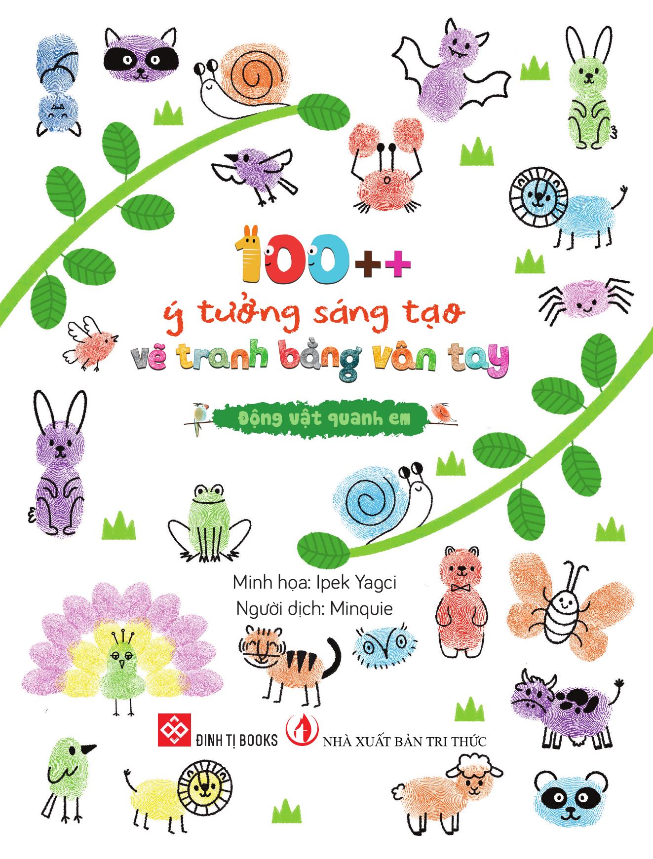 100++ Ý Tưởng Sáng Tạo Vẽ Tranh Bằng Vân Tay - Động Vật Quanh Em - Bìa Cứng