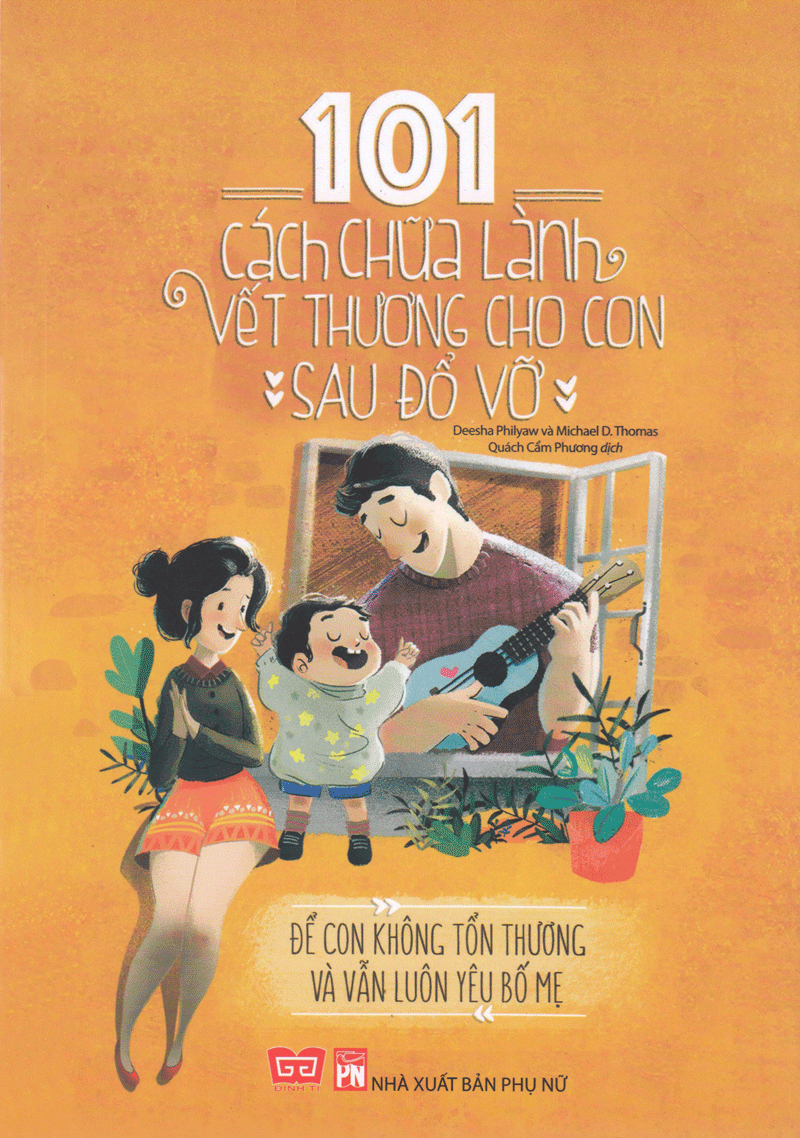 101 cách chữa lành vết thương cho con sau đổ vỡ - để con không tổn thương và vẫn luôn yêu bố mẹ