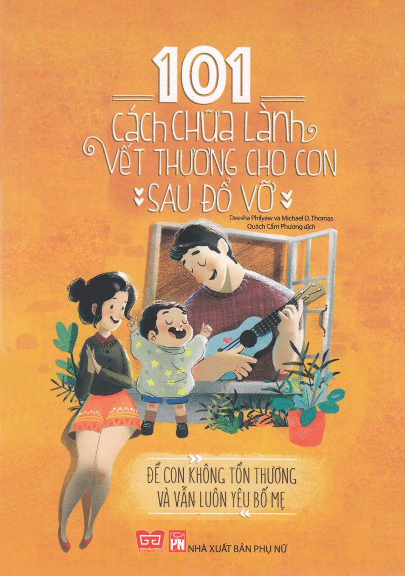 101 cách chữa lành vết thương cho con sau đổ vỡ - để con không tổn thương và vẫn luôn yêu bố mẹ