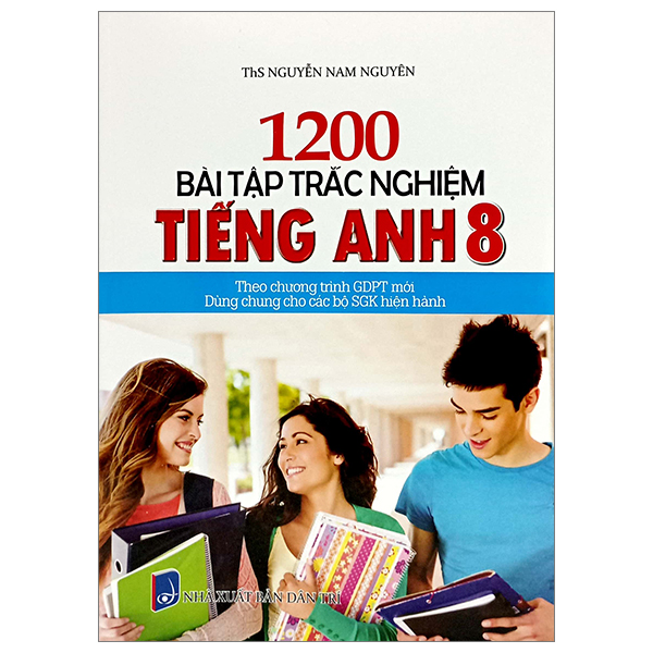 1200 bài tập trắc nghiệm tiếng anh 8 (theo chương trình giáo dục phổ thông mới - dùng chung cho các bộ sgk hiện hành)