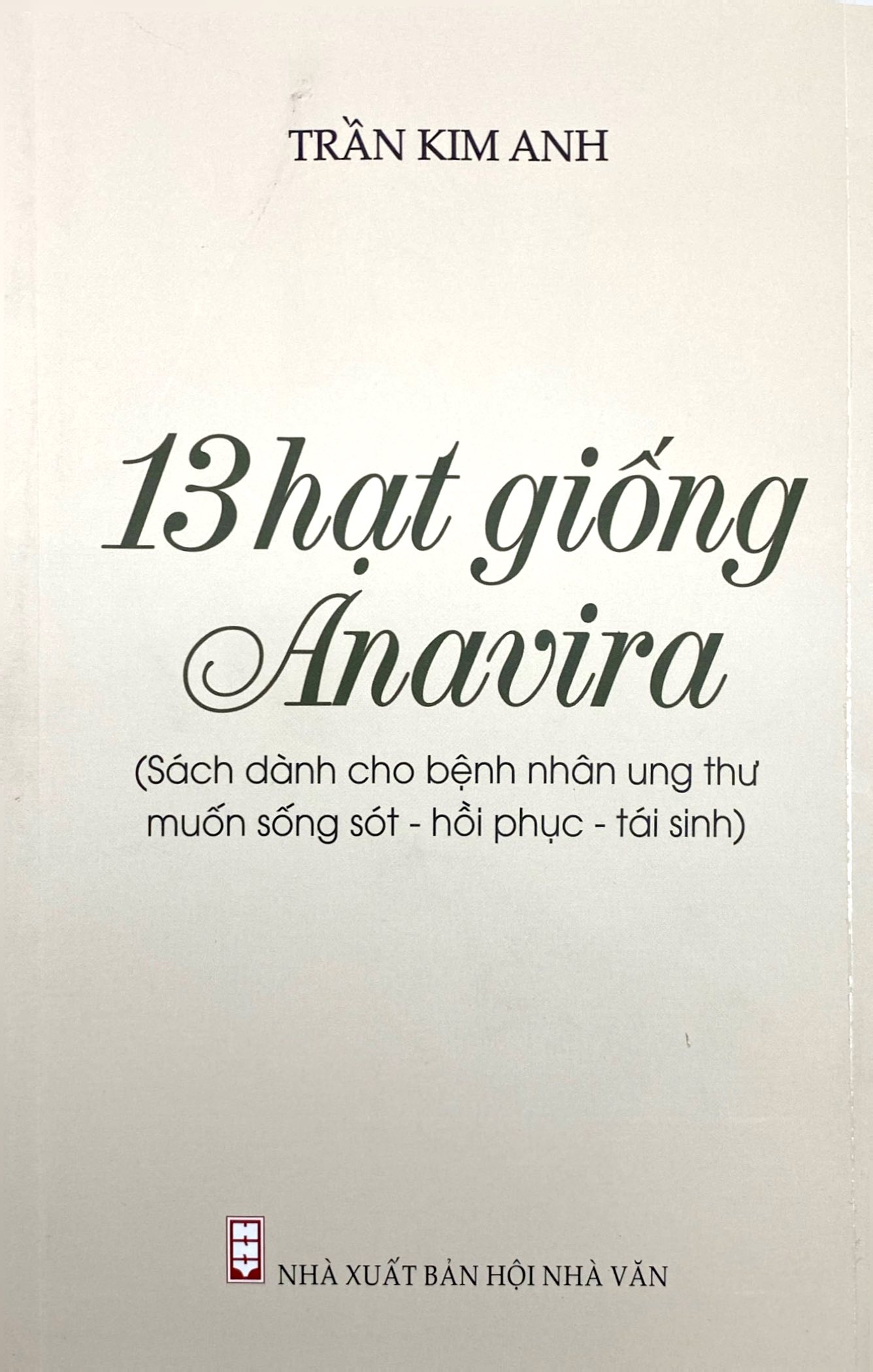 13 Hạt Giống Anavira - Sách Dành Cho Bệnh Nhân Ung Thư Muốn Sống Sót - Phục Hồi - Tái Sinh