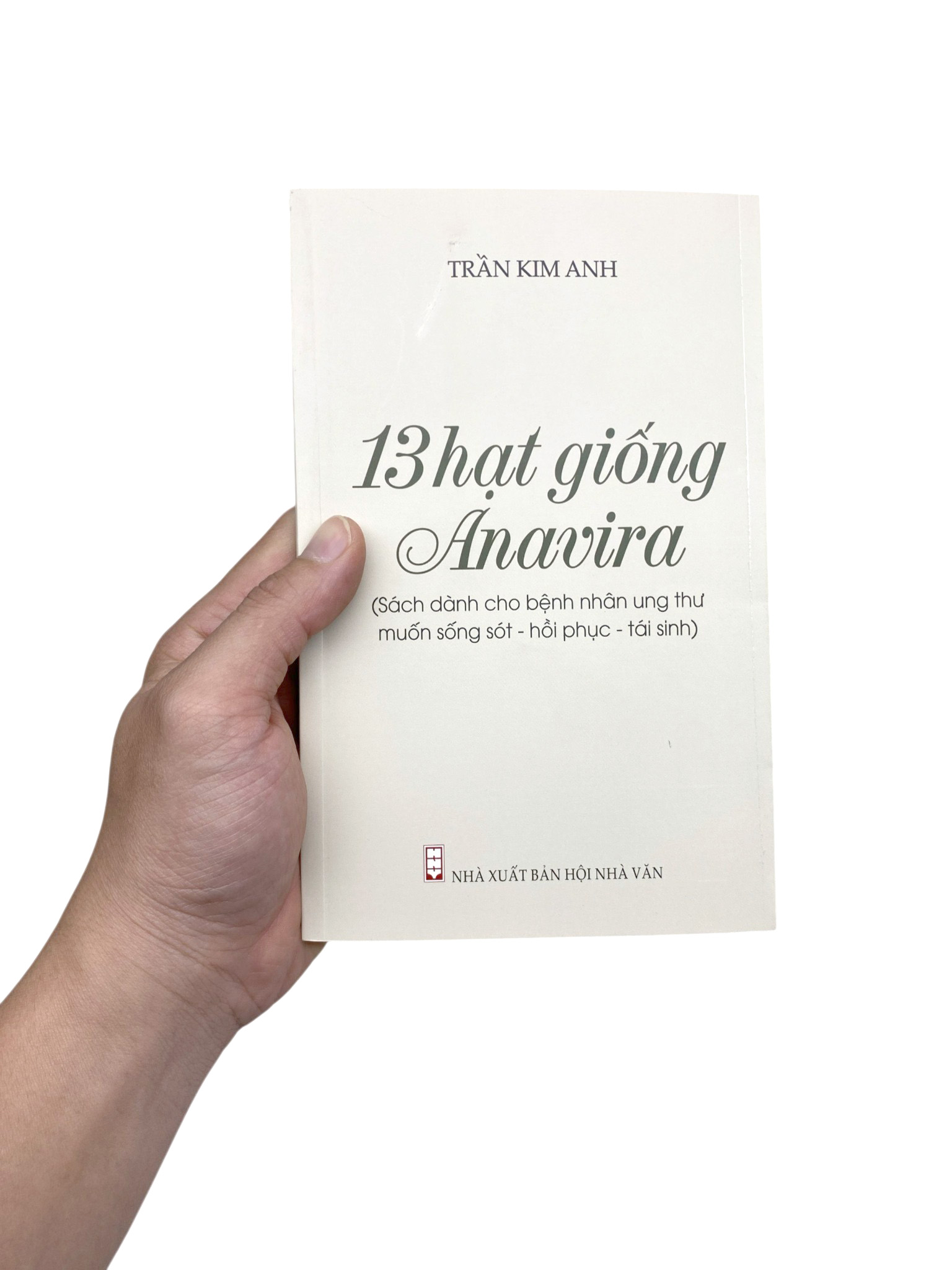 13 Hạt Giống Anavira - Sách Dành Cho Bệnh Nhân Ung Thư Muốn Sống Sót - Phục Hồi - Tái Sinh