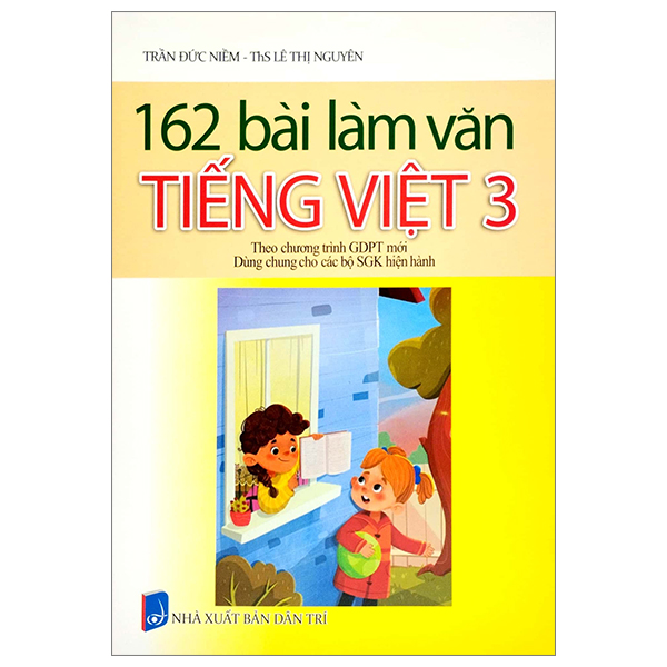 162 bài làm văn tiếng việt 3 (theo chương trình giáo dục phổ thông mới) (dùng chung cho các bộ sgk hiện hành)