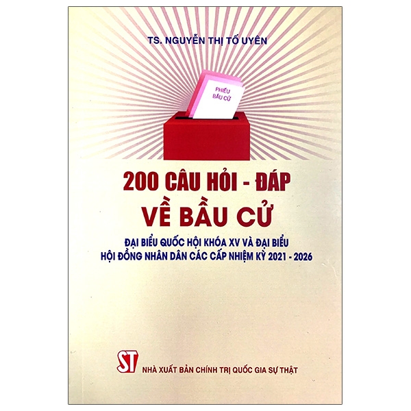 200 câu hỏi - đáp về bầu cử đại biểu quốc hội khóa xv và đại biểu hội đồng nhân dân các cấp nhiệm kỳ 2021-2026