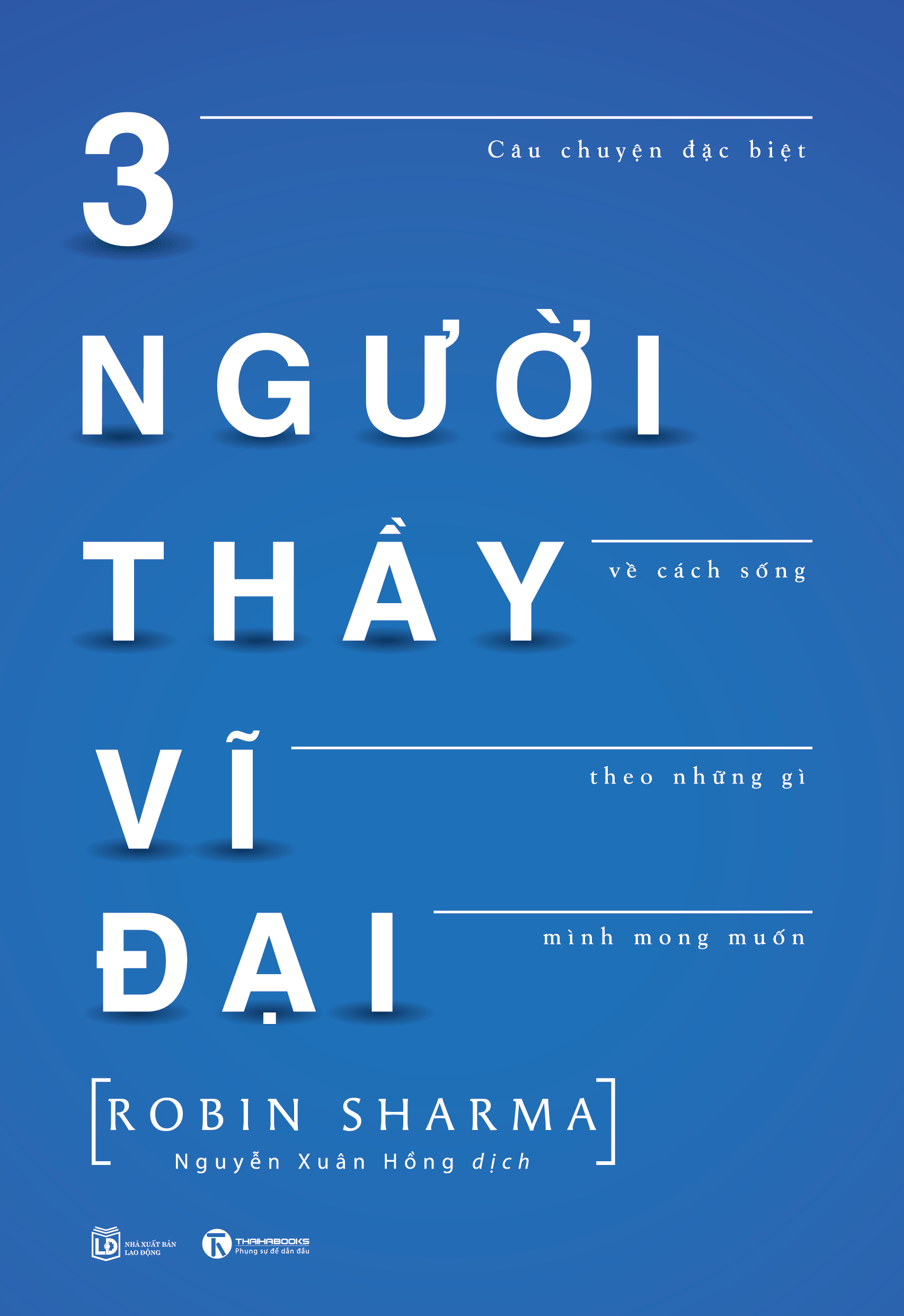 3 người thầy vĩ đại - câu chuyện đặc biệt về cách sống theo những gì mình mong muốn (tái bản)