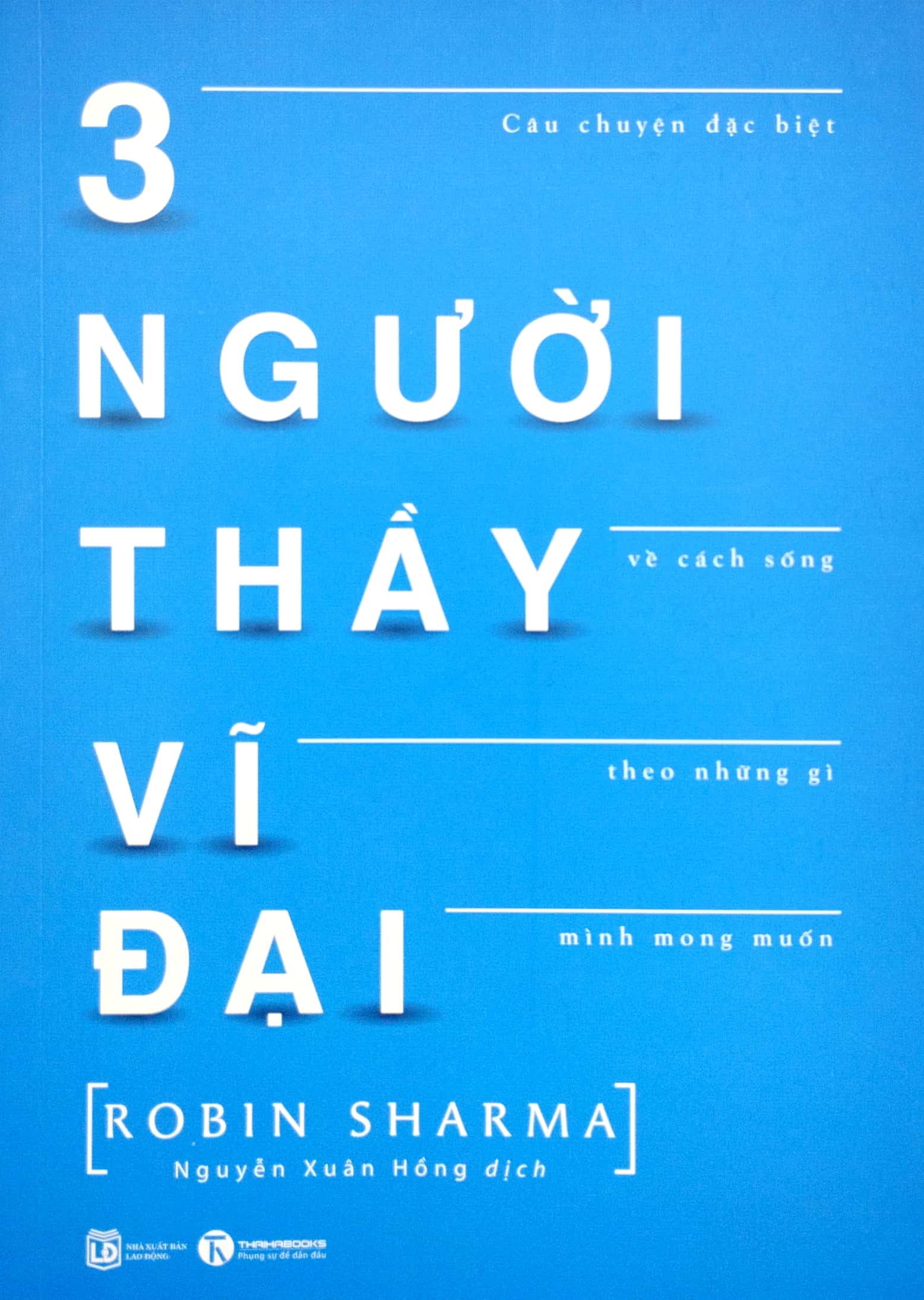 3 người thầy vĩ đại - câu chuyện đặc biệt về cách sống theo những gì mình mong muốn (tái bản)