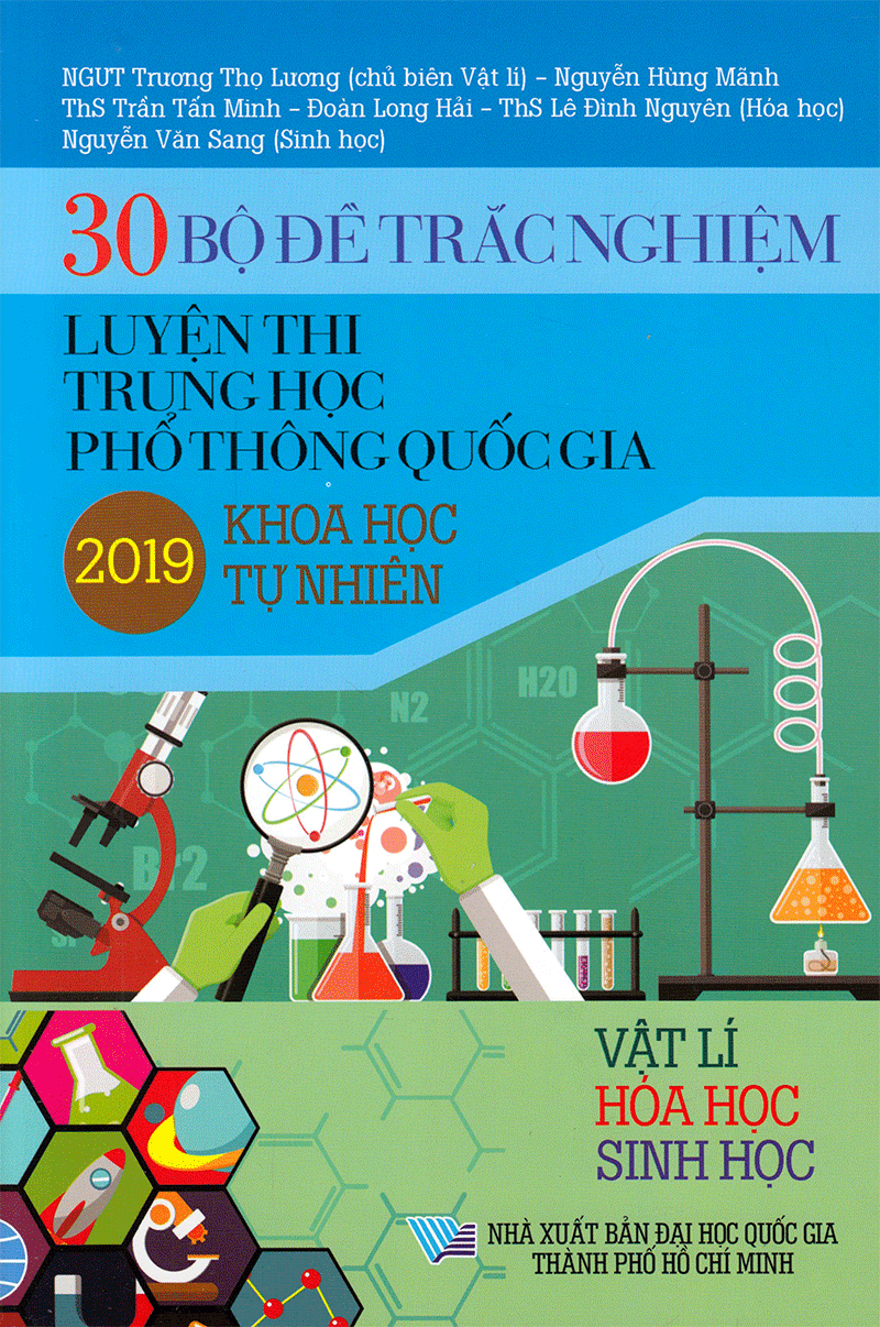 30 bộ đề trắc nghiệm luyện thi thpt quốc gia 2019 - khoa học tự nhiên (vật lí - hóa học - sinh học)