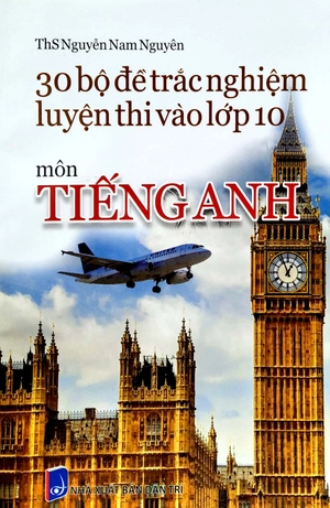 30 bộ đề trắc nghiệm luyện thi vào lớp 10 - môn tiếng anh