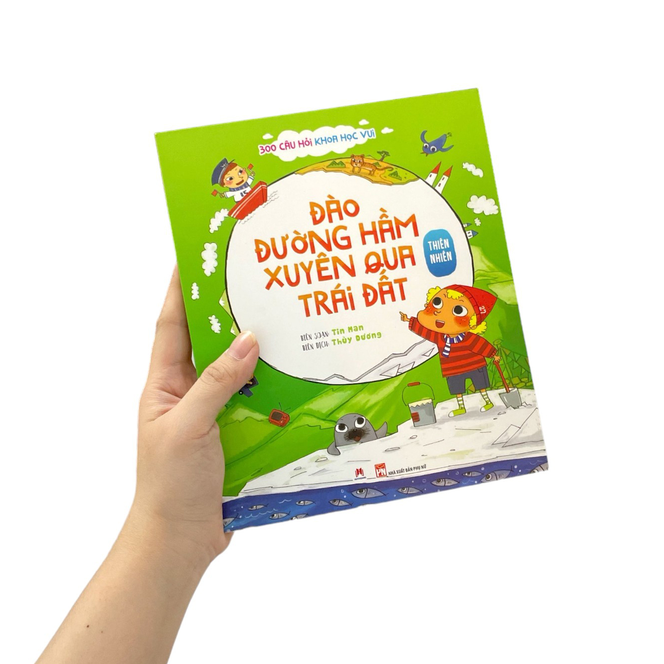 300 câu hỏi khoa học vui - thiên nhiên: đào đường hầm xuyên qua trái đất