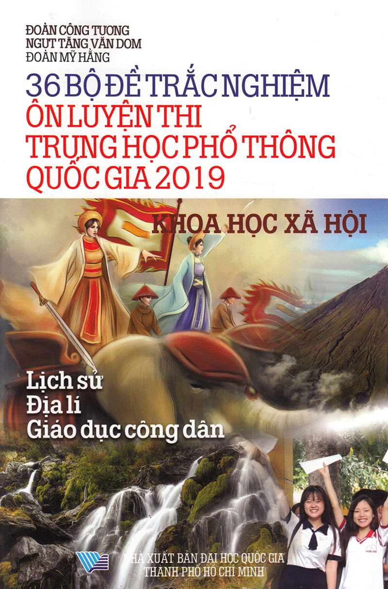 36 bộ đề trắc nghiệm ôn luyện thi trung học phổ thông quốc gia 2019 - khoa học xã hội