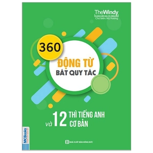 360 động từ bất quy tắc và 12 thì cơ bản trong tiếng anh (tái bản)