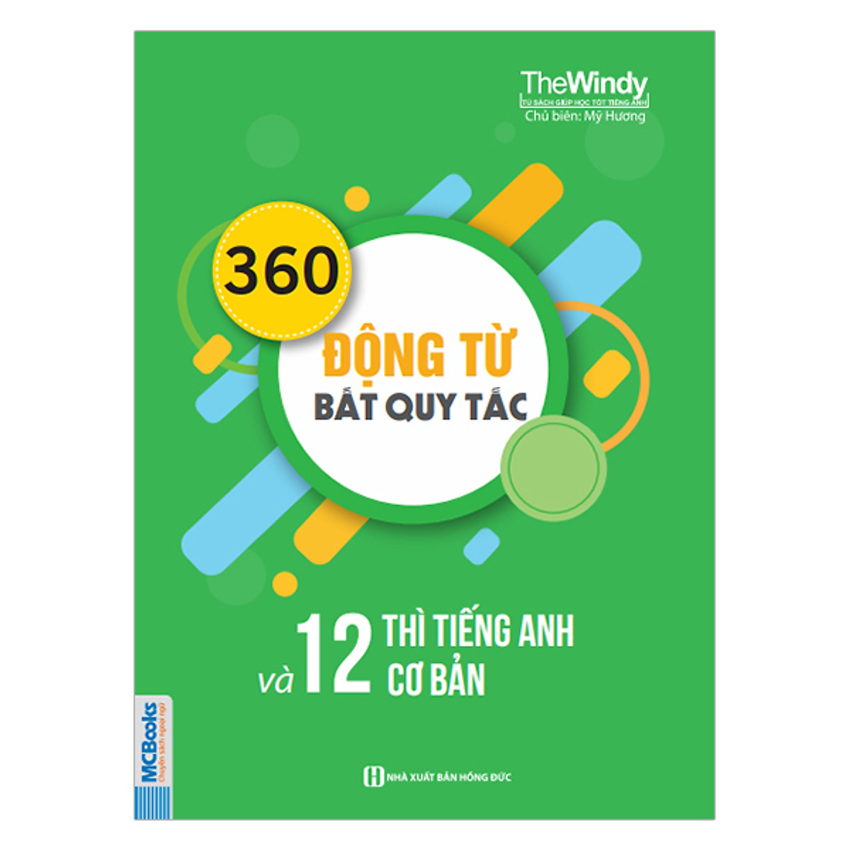 360 động từ bất quy tắc và 12 thì cơ bản trong tiếng anh (tái bản 2018)