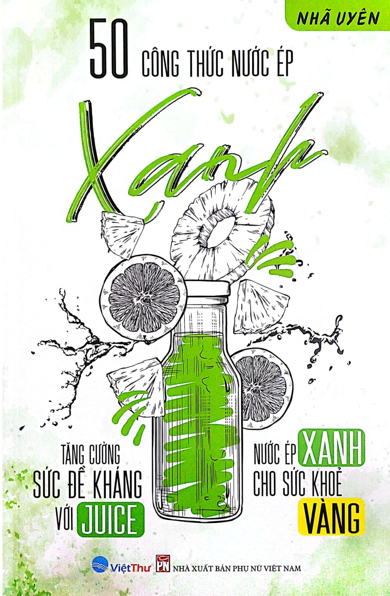 50 công thức nước ép xanh - tăng cường sức đề kháng với juice - nước ép xanh cho sức khỏe vàng