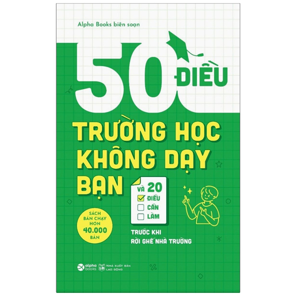 50 điều trường học không dạy bạn và 20 điều cần làm trước khi rời ghế nhà trường (tái bản 2023)