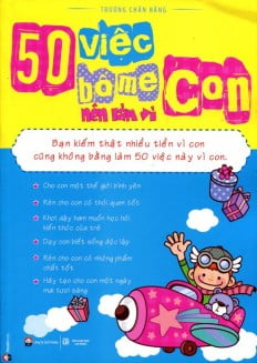 50 việc bố mẹ nên làm vì con (tái bản 2015)