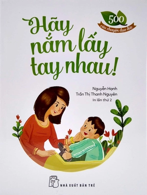 500 câu chuyện đạo đức - hãy nắm lấy tay nhau