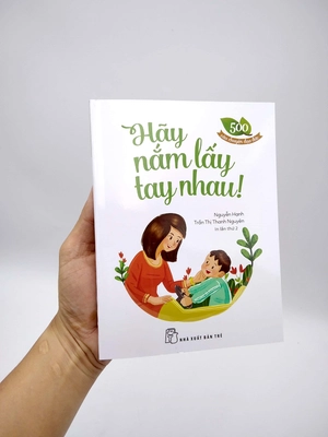 500 câu chuyện đạo đức - hãy nắm lấy tay nhau