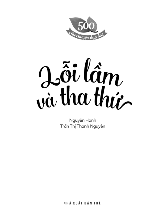 500 câu chuyện đạo đức - lỗi lầm và tha thứ (tái bản 2023)