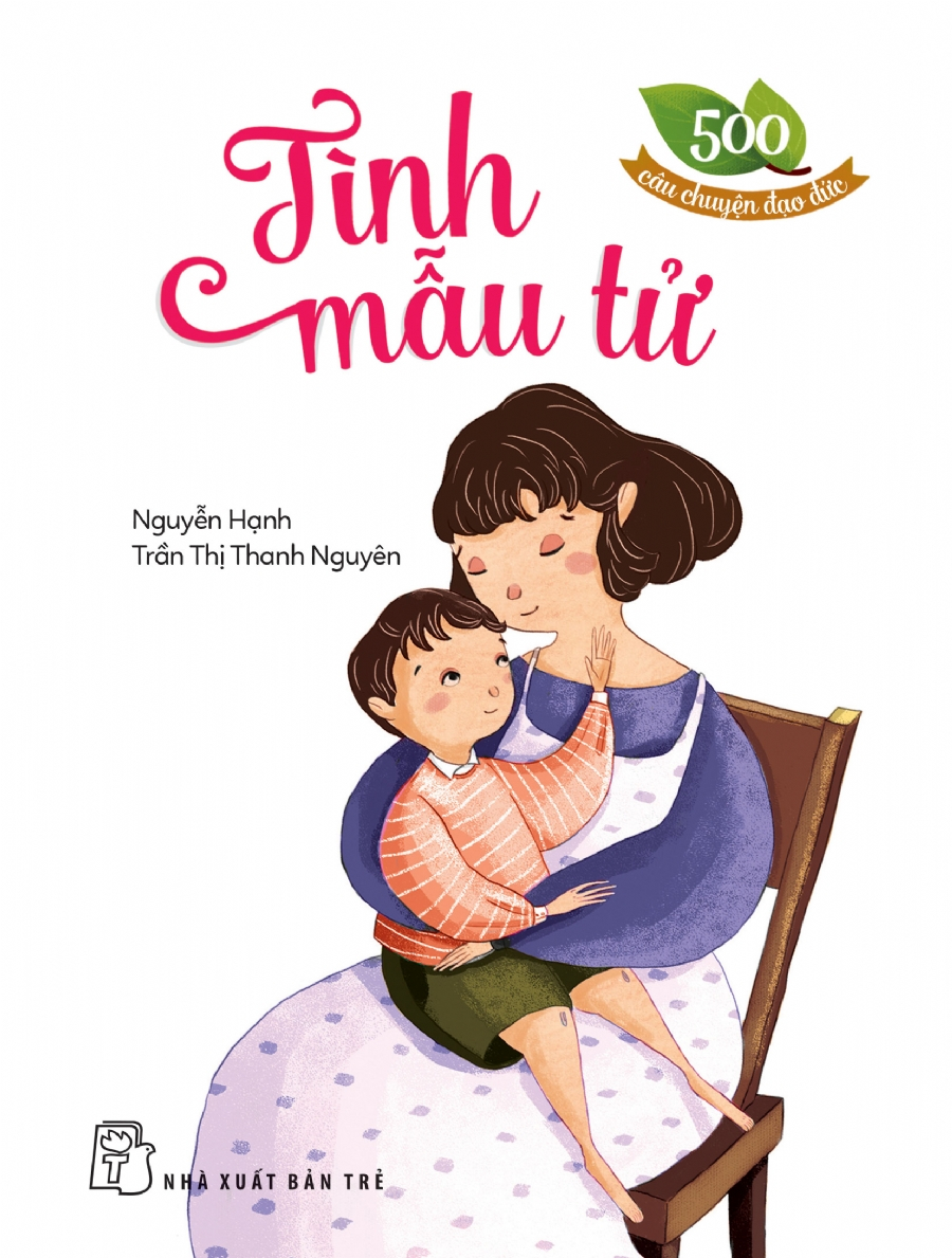 500 câu chuyện đạo đức - tình mẫu tử (tái bản 2023)