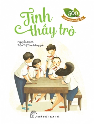 500 câu chuyện đạo đức - tình thầy trò (tái bản 2023)