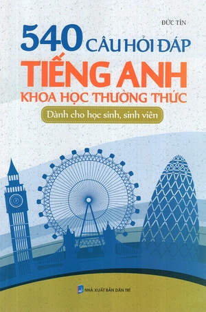 540 câu hỏi đáp tiếng anh khoa học thường thức dành cho học sinh - sinh viên