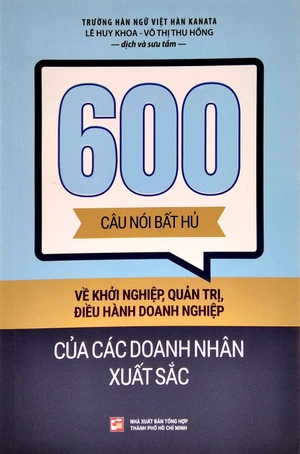 600 câu nói bất hủ về khởi nghiệp, quản trị, điều hành doanh nghiệp của các doanh nhân xuất sắc