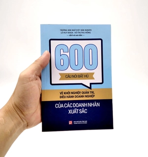 600 câu nói bất hủ về khởi nghiệp, quản trị, điều hành doanh nghiệp của các doanh nhân xuất sắc