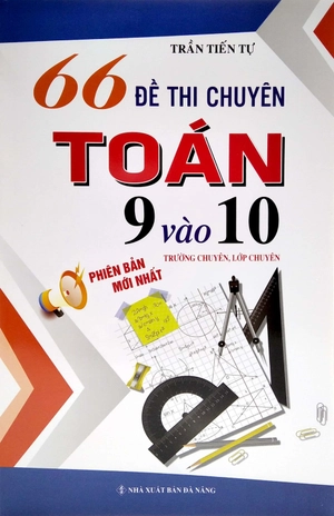 66 đề thi chuyên toán 9 vào 10 - trường chuyên, lớp chuyên