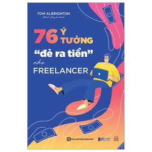 76 ý tưởng “đẻ ra tiền” cho freelancer