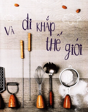 80 ngày ăn khắp thế giới - một cuốn sách nấu ăn - phiêu lưu đầu tiên dành cho trẻ em (tái bản 2019)