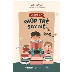 9 phương pháp giúp trẻ say mê việc học tập