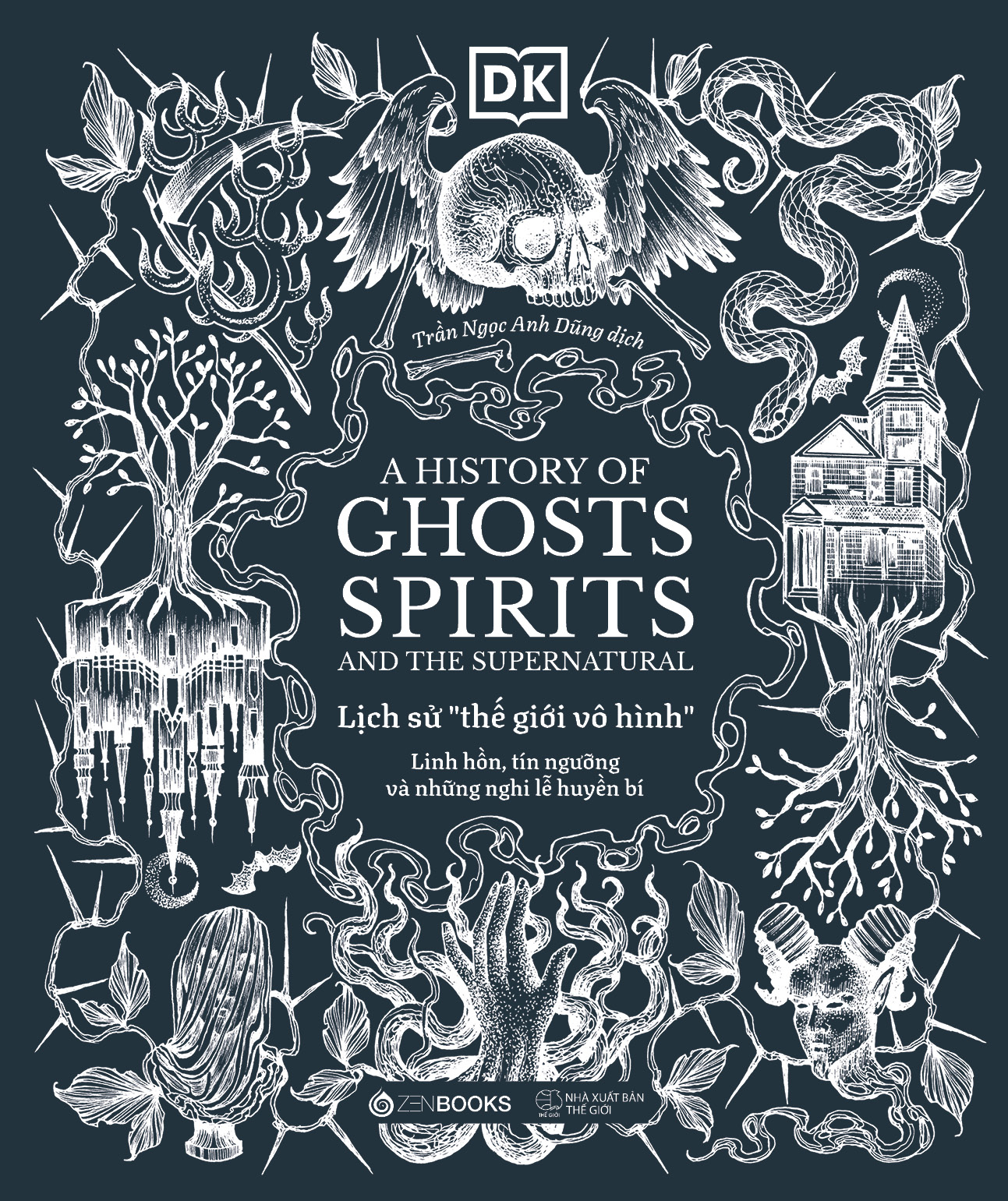 A History of Ghosts, Spirits and the Supernatural - Lich Su The Gioi Vo Hinh - Linh Hon, Tin Nguong Va Nhung Nghi Le Huyen Bi - Bia Cung